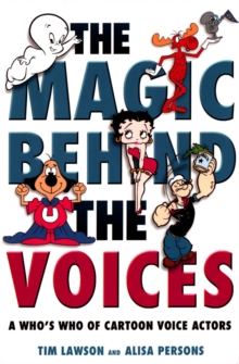 The Magic Behind the Voices : A Who's Who of Cartoon Voice Actors