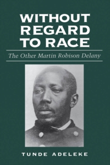 Without Regard to Race : The Other Martin Robison Delany