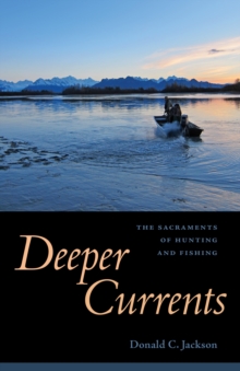 Deeper Currents : The Sacraments of Hunting and Fishing