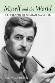 Myself and the World : A Biography of William Faulkner