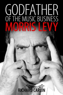 Godfather of the Music Business : Morris Levy