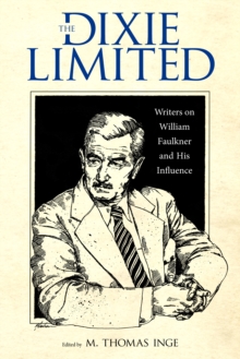 The Dixie Limited : Writers on William Faulkner and His Influence