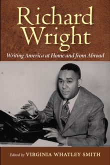 Richard Wright Writing America at Home and from Abroad