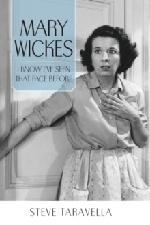 Mary Wickes : I Know I've Seen That Face Before, Paperback / softback Book Mary Wickes : I Know I've Seen That Face Before, Paperback / softback Book