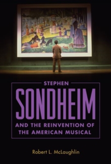 Stephen Sondheim and the Reinvention of the American Musical, Hardback Book Stephen Sondheim and the Reinvention of the American Musical, Hardback Book