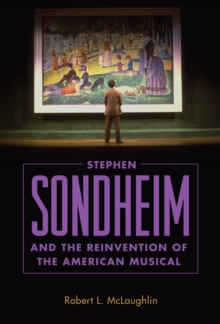 Stephen Sondheim and the Reinvention of the American Musical