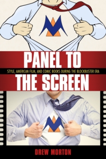 Panel to the Screen : Style, American Film, and Comic Books during the Blockbuster Era