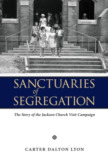 Sanctuaries of Segregation : The Story of the Jackson Church Visit Campaign