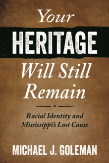 Your Heritage Will Still Remain : Racial Identity and Mississippi's Lost Cause