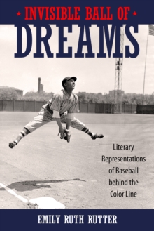 Invisible Ball of Dreams : Literary Representations of Baseball behind the Color Line