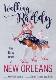 Walking Raddy : The Baby Dolls of New Orleans, Hardback Book Walking Raddy : The Baby Dolls of New Orleans, Hardback Book