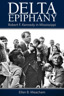 Delta Epiphany : Robert F. Kennedy in Mississippi