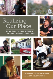 Realizing Our Place : Real Southern Women in a Mythologized Land