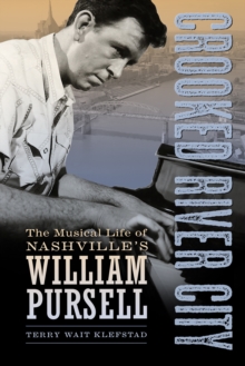 Crooked River City : The Musical Life of Nashville's William Pursell