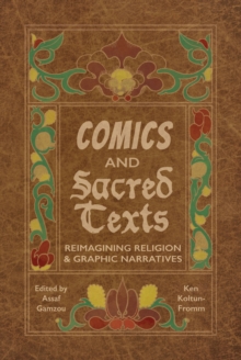 Comics and Sacred Texts : Reimagining Religion and Graphic Narratives