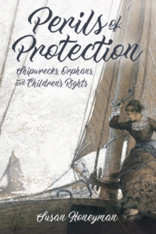 Perils of Protection : Shipwrecks, Orphans, and Children's Rights, Hardback Book Perils of Protection : Shipwrecks, Orphans, and Children's Rights, Hardback Book