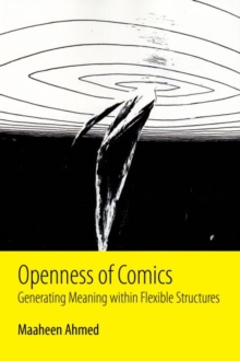 Openness of Comics : Generating Meaning within Flexible Structures, Paperback / softback Book Openness of Comics : Generating Meaning within Flexible Structures, Paperback / softback Book