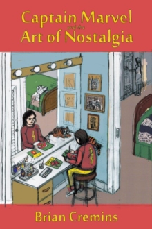 Captain Marvel and the Art of Nostalgia, Paperback / softback Book Captain Marvel and the Art of Nostalgia, Paperback / softback Book