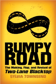 Bumpy Road : The Making, Flop, and Revival of Two-Lane Blacktop