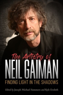 The Artistry of Neil Gaiman : Finding Light in the Shadows, Hardback Book The Artistry of Neil Gaiman : Finding Light in the Shadows, Hardback Book