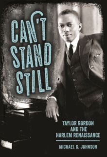 Can't Stand Still : Taylor Gordon and the Harlem Renaissance, Hardback Book Can't Stand Still : Taylor Gordon and the Harlem Renaissance, Hardback Book