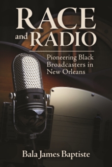 Race and Radio : Pioneering Black Broadcasters in New Orleans