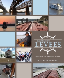 Life Between the Levees : America's Riverboat Pilots