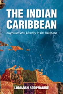 The Indian Caribbean : Migration and Identity in the Diaspora, Paperback / softback Book The Indian Caribbean : Migration and Identity in the Diaspora, Paperback / softback Book