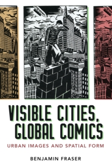 Visible Cities, Global Comics : Urban Images and Spatial Form