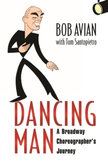 Dancing Man : A Broadway Choreographer's Journey