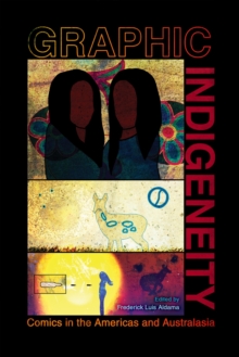 Graphic Indigeneity : Comics in the Americas and Australasia