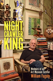 The Nightcrawler King : Memoirs of an Art Museum Curator