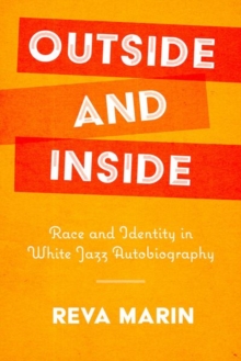 Outside and Inside : Race and Identity in White Jazz Autobiography, Paperback / softback Book Outside and Inside : Race and Identity in White Jazz Autobiography, Paperback / softback Book
