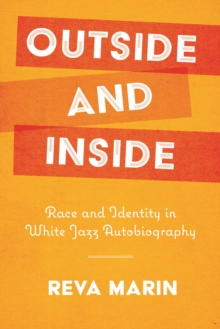 Outside and Inside : Race and Identity in White Jazz Autobiography