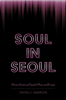 Soul in Seoul : African American Popular Music and K-pop