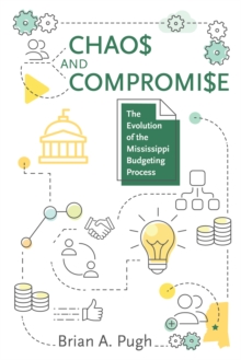 Chaos and Compromise : The Evolution of the Mississippi Budgeting Process