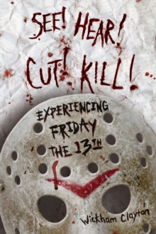 SEE! HEAR! CUT! KILL! : Experiencing Friday the 13th