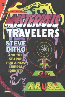 Mysterious Travelers : Steve Ditko and the Search for a New Liberal Identity