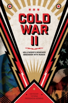 Cold War II : Hollywood's Renewed Obsession with Russia