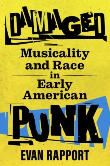 Damaged : Musicality and Race in Early American Punk