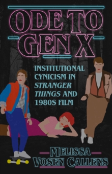 Ode to Gen X : Institutional Cynicism in Stranger Things and 1980s Film