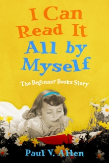 I Can Read It All by Myself : The Beginner Books Story