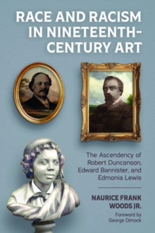 Race and Racism in Nineteenth-Century Art : The Ascendency of Robert Duncanson, Edward Bannister, and Edmonia Lewis