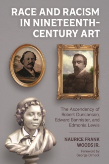 Race and Racism in Nineteenth-Century Art : The Ascendency of Robert Duncanson, Edward Bannister, and Edmonia Lewis