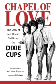 Chapel of Love : The Story of New Orleans Girl Group the Dixie Cups