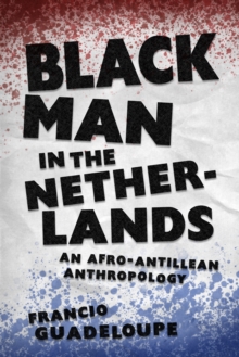 Black Man in the Netherlands : An Afro-Antillean Anthropology