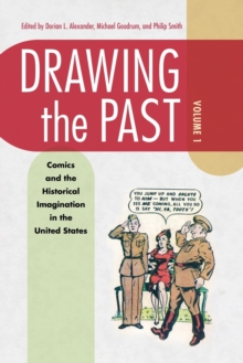 Drawing the Past, Volume 1 : Comics and the Historical Imagination in the United States