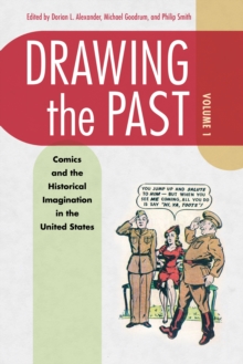 Drawing the Past, Volume 1 : Comics and the Historical Imagination in the United States