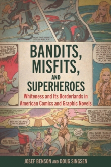 Bandits, Misfits, and Superheroes : Whiteness and Its Borderlands in American Comics and Graphic Novels