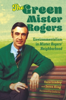 The Green Mister Rogers : Environmentalism in Mister Rogers' Neighborhood